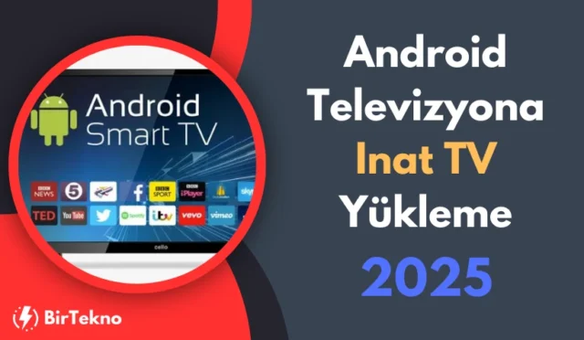 Android Televizyona İnat TV Yükleme 2025: Detaylı Rehber