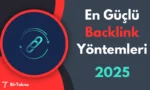 En Güçlü Backlink Yöntemleri ve 2025 SEO Stratejileri