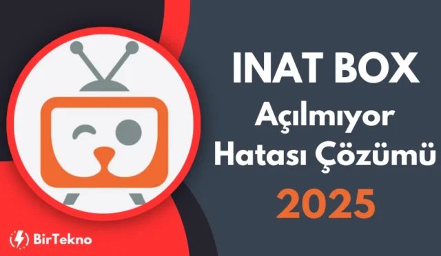 Inat Box Açılmıyor Hatası Çözümü – 2025