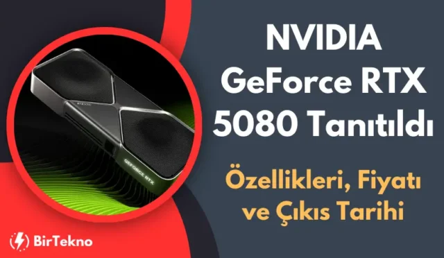 NVIDIA GeForce RTX 5080 Tanıtıldı: Özellikleri, Fiyatı ve Çıkış Tarihi