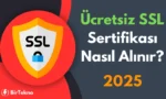 Ücretsiz SSL Sertifikası Nasıl Alınır? 2025 Rehberi