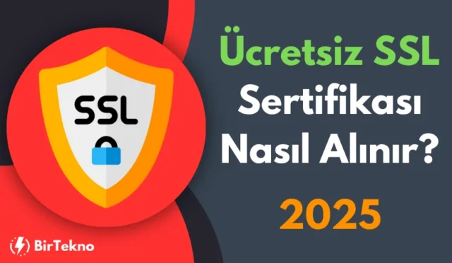 Ücretsiz SSL Sertifikası Nasıl Alınır? 2025 Rehberi