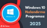 Windows 10 Hızlandırma 2025: Programsız Performans Artırma Yöntemleri
