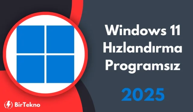 Windows 11 Hızlandırma: Programsız ve Etkili Çözümler (2025)