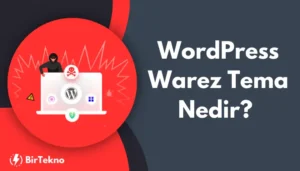 WordPress Warez Tema Nedir? Kullanmanın Riskleri ve Alternatif Çözümler!