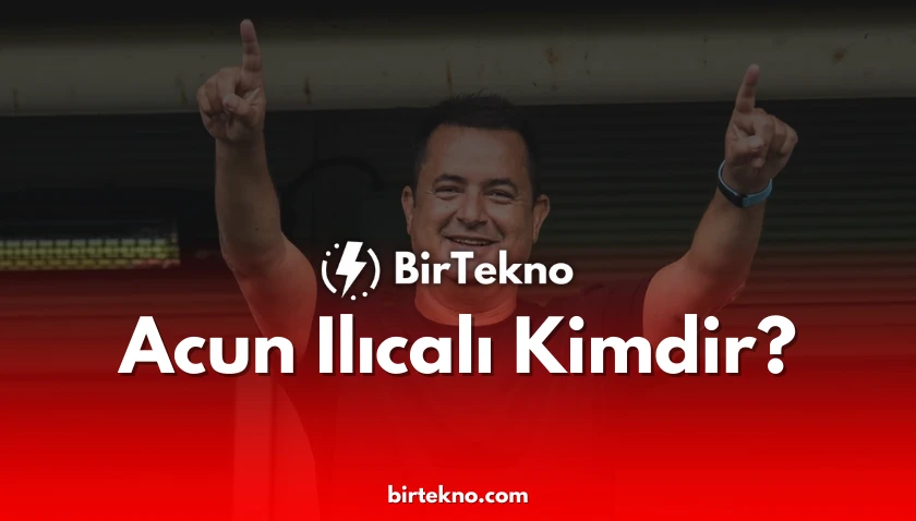 Acun Ilıcalı Kimdir?