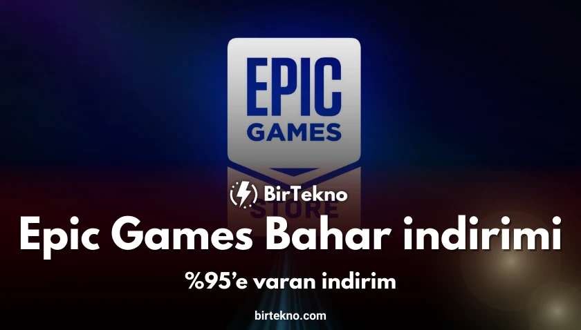 Epic Games Bahar İndirimi Başladı! %95’e Varan İndirim Fırsatları