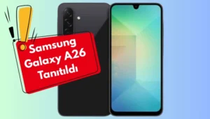 Samsung Galaxy A26 Tanıtıldı! İşte Fiyatı ve Özellikleri
