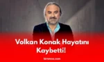 Volkan Konak Hayatını Kaybetti! 58 Yaşında Sevenlerini Yasa Boğdu