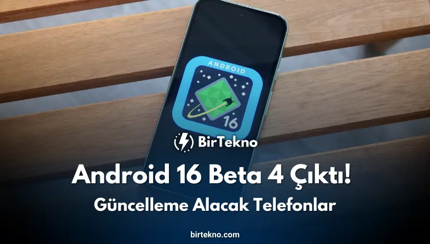 Android 16 Beta 4 Çıktı! Güncellemeyi Alacak Telefonlar ve Tüm Detaylar