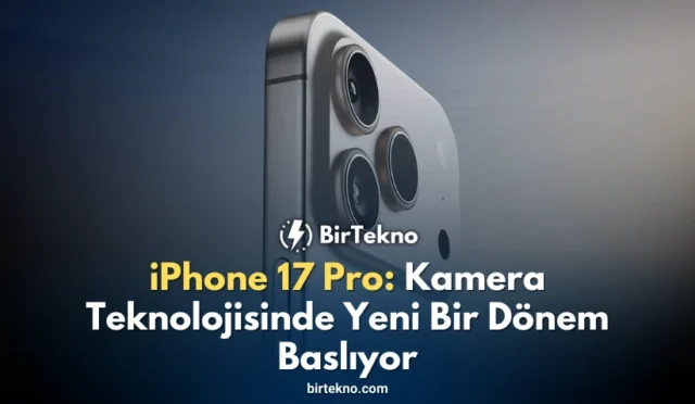iPhone 17 Pro: Kamera Teknolojisinde Yeni Bir Dönem Başlıyor