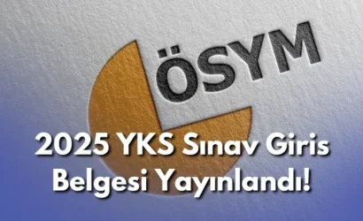 2025 YKS Sınav Giriş Belgesi Yayınlandı! TYT, AYT, YDT Oturum Bilgileri ve Sınav Yerleri Açıklandı