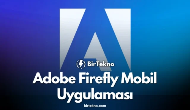 Adobe Firefly Mobil Uygulamasıyla Yapay Zeka Destekli Görsel ve Video Üretiminde Yeni Dönem Başladı