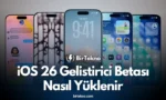 iOS 26 Geliştirici Betası Nasıl Yüklenir? İşte Tüm Detaylar!