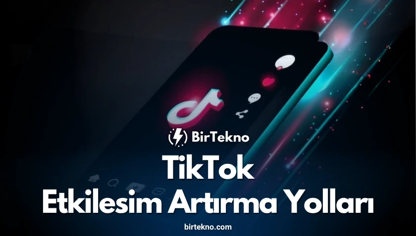 TikTok Video Etkileşim Artırma Yolları 2025: Etkileşiminizi Zirveye Taşıyın
