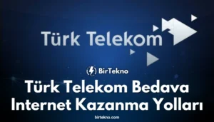 Türk Telekom Bedava İnternet Kazanma Yolları (2025 Güncel Liste)