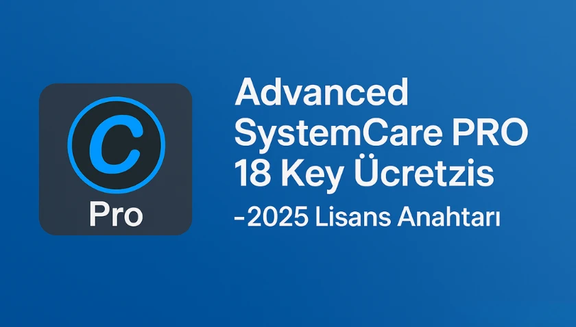Advanced SystemCare PRO 18 Key Ücretsiz - 2025 Lisans Anahtarı