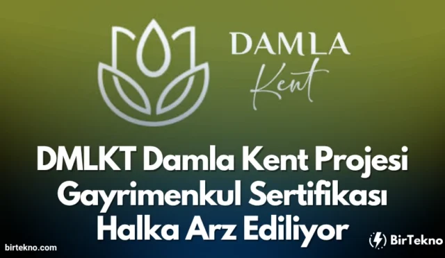 DMLKT Damla Kent Projesi Gayrimenkul Sertifikası Halka Arz Ediliyor! Yatırımcılar İçin Büyük Fırsat 2025