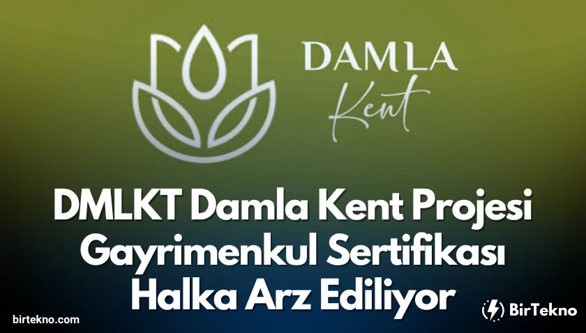 DMLKT Damla Kent Projesi Gayrimenkul Sertifikası Halka Arz Ediliyor! Yatırımcılar İçin Büyük Fırsat 2025