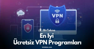 En İyi Ücretsiz VPN Programları 2025