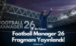 Football Manager 26 Fragmanı Yayınlandı! İşte Sistem Gereksinimleri ve Çıkış Tarihi