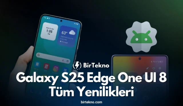 Galaxy S25 Edge One UI 8 (Android 16): Now Brief, Audio Eraser ve Tüm Yenilikler