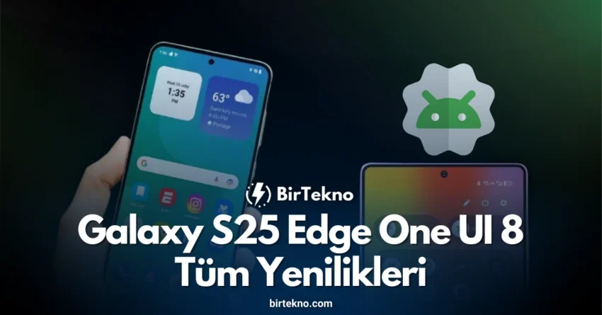 Galaxy S25 Edge One UI 8 (Android 16): Now Brief, Audio Eraser ve Tüm Yenilikler