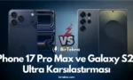 2025’in En Beklenen Amiral Gemileri: iPhone 17 Pro Max ve Galaxy S25 Ultra Karşılaştırması