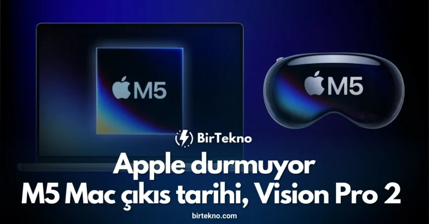 Apple durmuyor: M5 Mac çıkış tarihi, Vision Pro 2 özellikleri ve AirTag 2 yolda