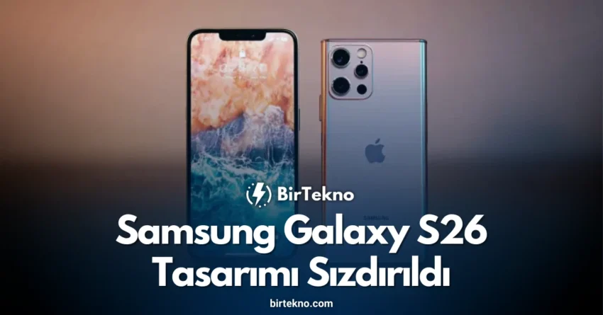 Samsung Galaxy S26 Tasarımı Sızdırıldı: iPhone 17 Pro’ya Yakın Detaylar