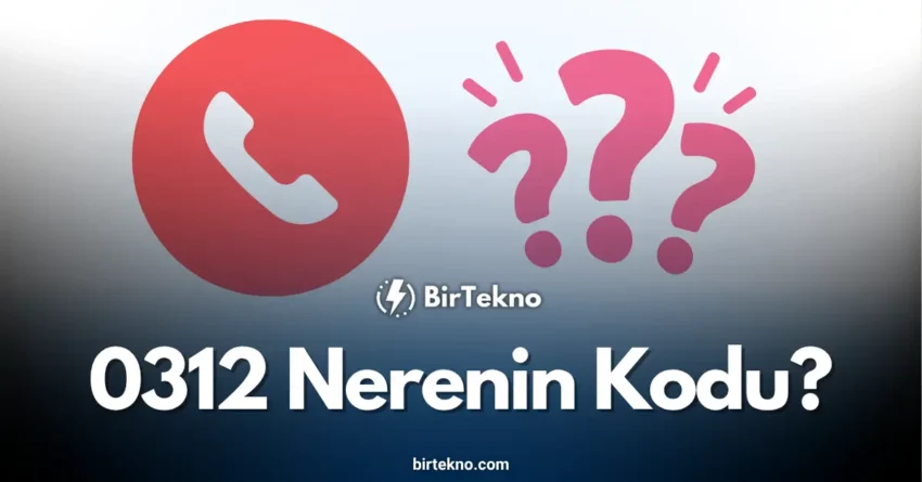 0312 Nerenin Kodu? Ankara Alan Kodu Hakkında Bilinmeyen Numara Sorgulama