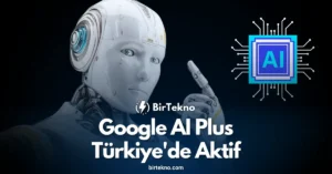 Google AI Plus Türkiye'de Aktif: Gemini 2.5 Pro ve Özel Fırsatlar