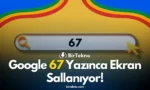 Google 67 Yazınca Ekran Sallanıyor! İşte Bu Sırrın Anlamı