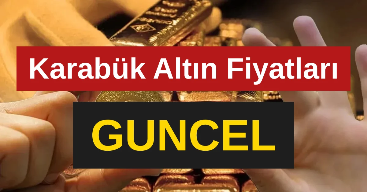 Karabük Altın Fiyatları Güncel – Anlık