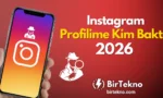 Instagram Profilime Kim Baktı? 2026 Gerçekleri ve 5 Gizli Özellik