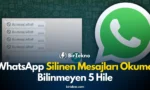 WhatsApp Silinen Mesajları Okuma ve Bilinmeyen 5 Hile (2026)