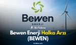 Bewen Enerji Halka Arzı (BEWEN) 2026: Halka Arz Detayları, Şirket Profili ve Fon Kullanımı