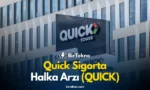 Quick Sigorta Halka Arzı (QUICK)